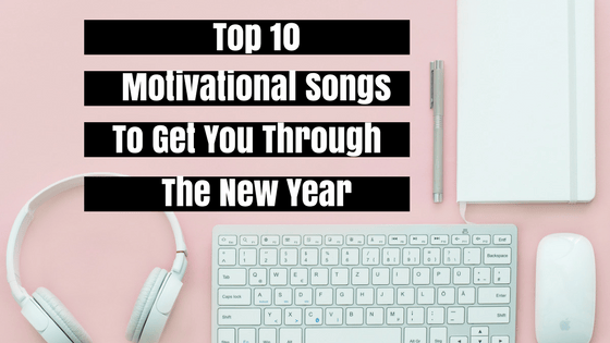 Top 10 Motivational Songs To Get You Through The New&nbsp;Year