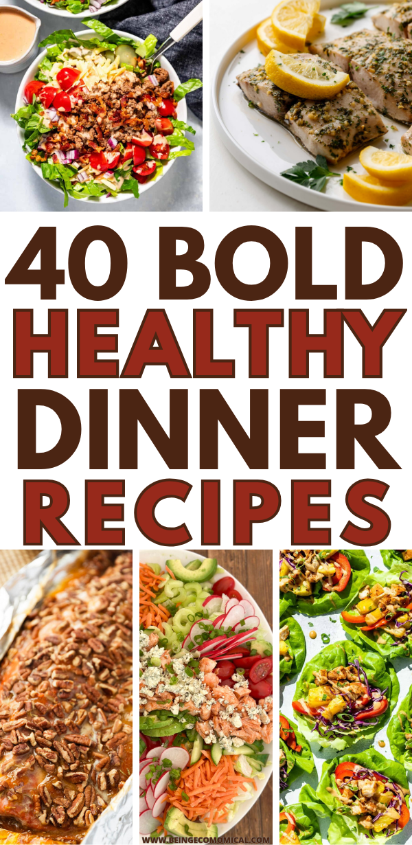 40 BOLD HEALTHY DINNER IDEAS Collage of six images showing various healthy dinner dishes including a ground beef salad, herb-seasoned fish with lemon wedges, pecan-topped casserole, vegetable and salmon salad, and lettuce wraps. Text reads '40 Bold Healthy Dinner Recipes'.