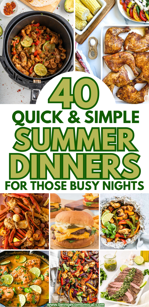 Collage of various summer dinner dishes including cooked chicken, corn, salad, seafood, cheeseburger, and grilled vegetables with text overlay 40 Quick & Simple Summer Dinners For Those Busy Nights