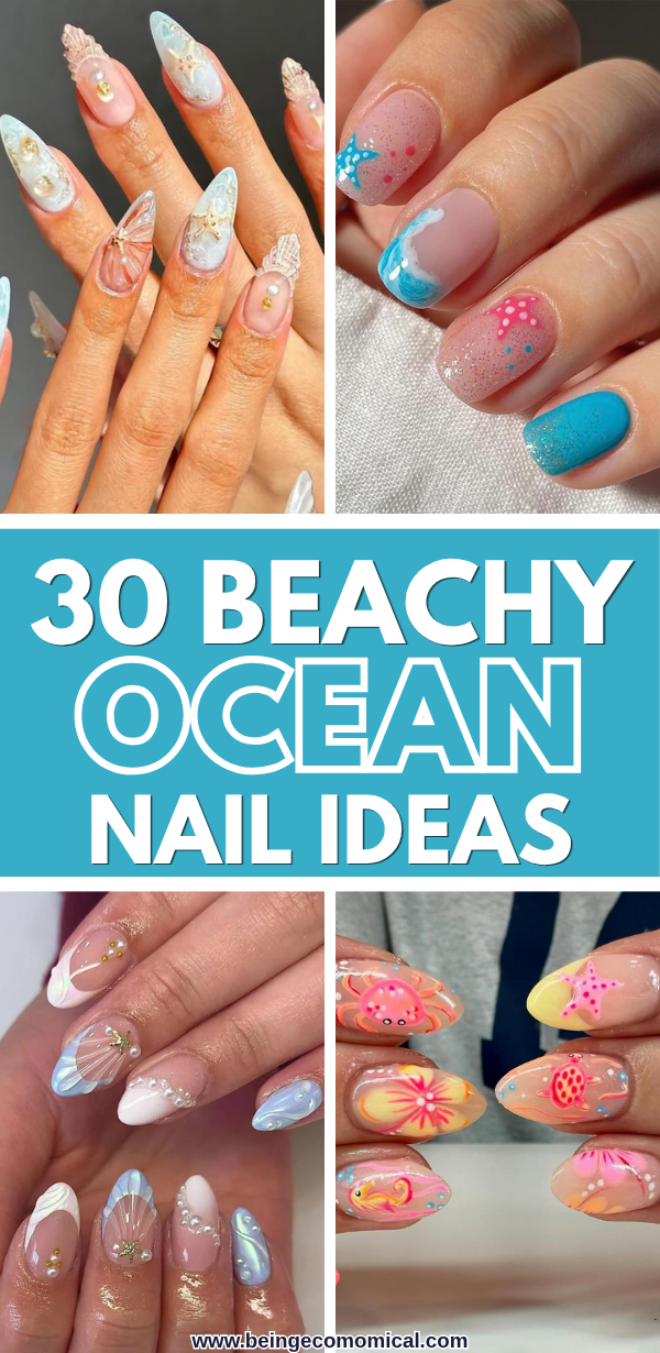 Four close-ups of hands showing beach and ocean-themed nail art designs with shells, starfish, waves, sea creatures, and pastel colors, with a central text block reading '30 Beachy Ocean Nail Ideas'